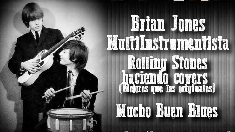 Brian Jones Multiinstrumentista, Los Rolling Stones haciendo covers, Blues y algo mas 